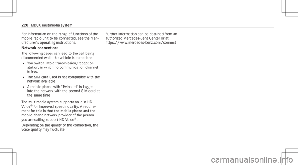 MERCEDES-BENZ A CLASS 2022 Owners Manual Fo
rinf ormation onthera ng eof func tions ofthe
mobil era dio unit tobe con nected, see theman‐
uf actur er'soper ating instruction s.
Ne tworkco nn ectio n:
The follo wing cases canlead tothec MERCEDES-BENZ A CLASS 2022 Owners Manual Fo
rinf ormation onthera ng eof func tions ofthe
mobil era dio unit tobe con nected, see theman‐
uf actur er'soper ating instruction s.
Ne tworkco nn ectio n:
The follo wing cases canlead tothec