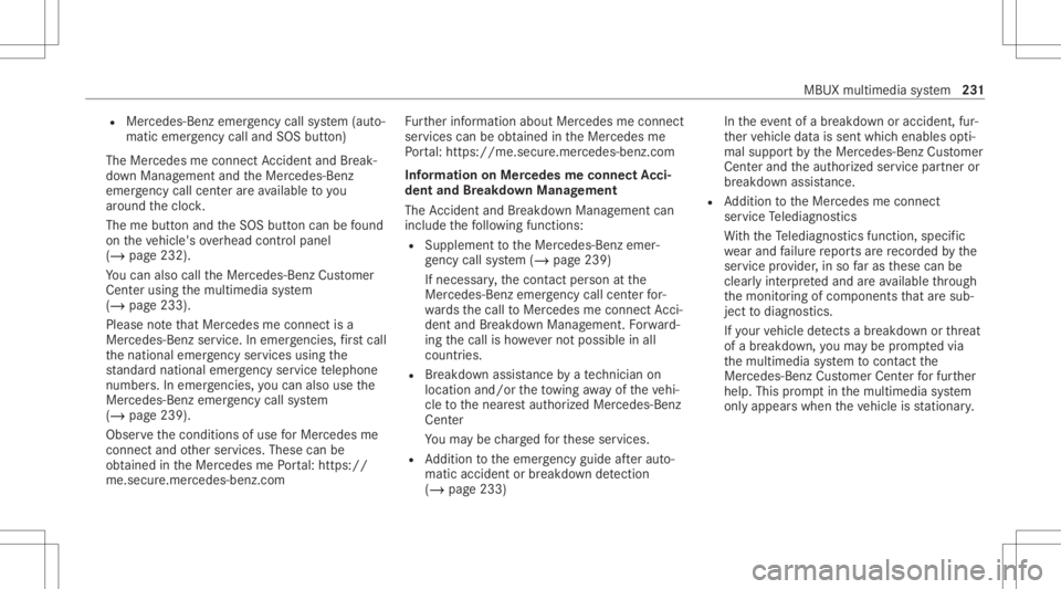 MERCEDES-BENZ A CLASS 2022 Owners Manual R
Mer cedes-Ben zemer gency callsy stem (aut o‐
matic emergency calland SOS button)
The Mercede sme conne ctAccid ent and Brea k‐
do wn Manag eme ntand theMer cedes- Benz
emer gency callcent erare MERCEDES-BENZ A CLASS 2022 Owners Manual R
Mer cedes-Ben zemer gency callsy stem (aut o‐
matic emergency calland SOS button)
The Mercede sme conne ctAccid ent and Brea k‐
do wn Manag eme ntand theMer cedes- Benz
emer gency callcent erare