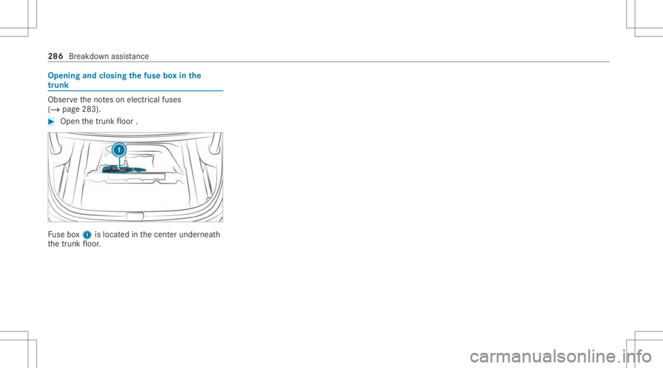 MERCEDES-BENZ A CLASS 2022 Owners Manual Opening
andclosing thefus ebo xin the
tr unk Obser
vetheno teson electr icalfuses
(/ page283). #
Open thetrunk floor . Fu
se box1 islocat edinthecent erunder neath
th etrunk floor . 286
Breakdo wnassi MERCEDES-BENZ A CLASS 2022 Owners Manual Opening
andclosing thefus ebo xin the
tr unk Obser
vetheno teson electr icalfuses
(/ page283). #
Open thetrunk floor . Fu
se box1 islocat edinthecent erunder neath
th etrunk floor . 286
Breakdo wnassi