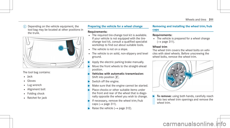 MERCEDES-BENZ A CLASS 2022 Workshop Manual %
Dep endingontheve hicle equipment, the
to ol bag maybe locat edatother positions in
th etrunk . The
tool bag cont ains:
R Jack
R Gloves
R Lugwr enc h
R Alignmen tbolt
R Folding choc k
R Ratche tfo r