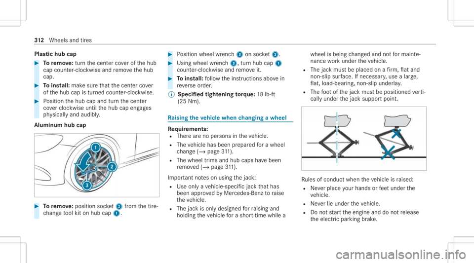 MERCEDES-BENZ A CLASS 2022 Workshop Manual Plas
tichub cap #
Toremo ve:tur nth ecent ercoverof thehub
cap count er-cloc kwise andremo vethehub
cap. #
Toins tall: makesur eth at thecent ercover
of thehub capistur ned count er-cloc kwise. #
Posi