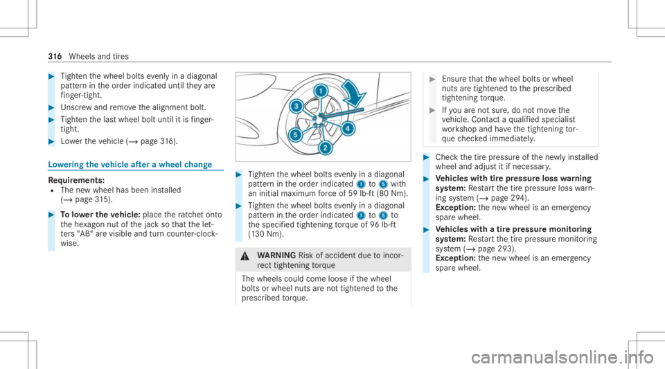 MERCEDES-BENZ A CLASS 2022  Owners Manual #
Tight enthewheel boltsevenlyin adi ag ona l
pa tter nin theor der indicat eduntil they are
fi ng er-tig ht. #
Unscr ew and remo vethealignment bolt. #
Tight enthelas twheel boltuntil itis fing er-
t