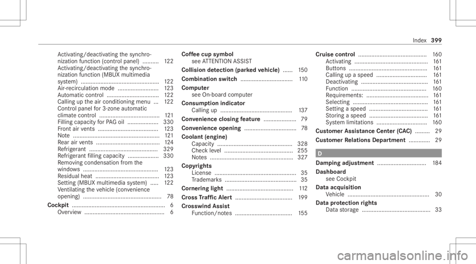 MERCEDES-BENZ A CLASS 2022 Owners Manual Ac
tivati ng/d eactiv ating thesync hro‐
nizat ionfunc tion (cont rolpanel) .......... 122
Ac tivati ng/d eactiv ating thesync hro‐
nizat ionfunc tion (MBUX multimedia
sy stem) ................... MERCEDES-BENZ A CLASS 2022 Owners Manual Ac
tivati ng/d eactiv ating thesync hro‐
nizat ionfunc tion (cont rolpanel) .......... 122
Ac tivati ng/d eactiv ating thesync hro‐
nizat ionfunc tion (MBUX multimedia
sy stem) ...................