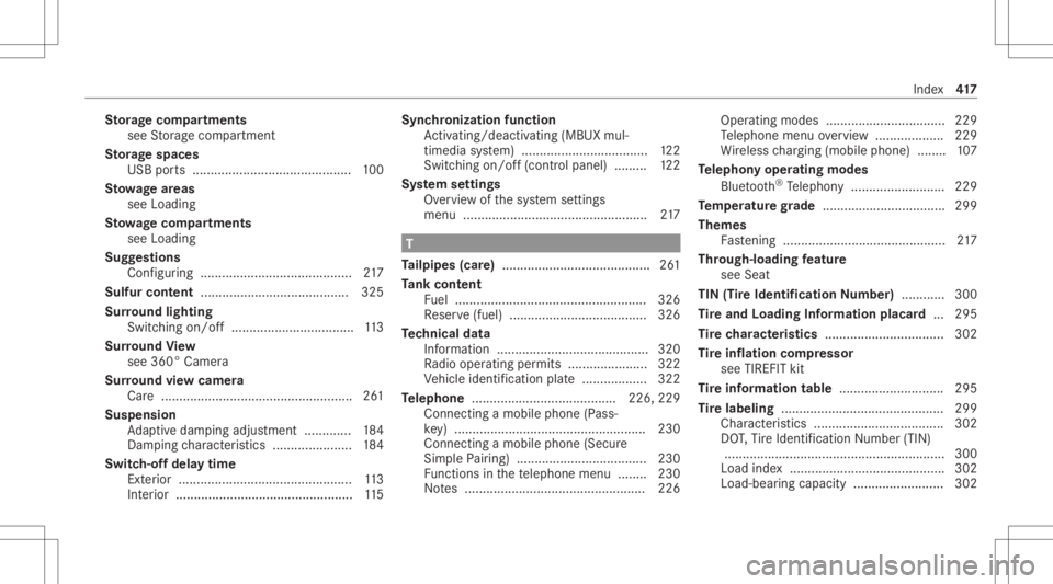 MERCEDES-BENZ A CLASS 2022 Owners Manual St
orag ecom partmen ts
se eSt or ag ecom partmen t
St orag espa ces
USB ports.... .................................. ...... 100
St ow agear eas
see Load ing
St ow ageco mp artments
see Load ing
Sugg MERCEDES-BENZ A CLASS 2022 Owners Manual St
orag ecom partmen ts
se eSt or ag ecom partmen t
St orag espa ces
USB ports.... .................................. ...... 100
St ow agear eas
see Load ing
St ow ageco mp artments
see Load ing
Sugg