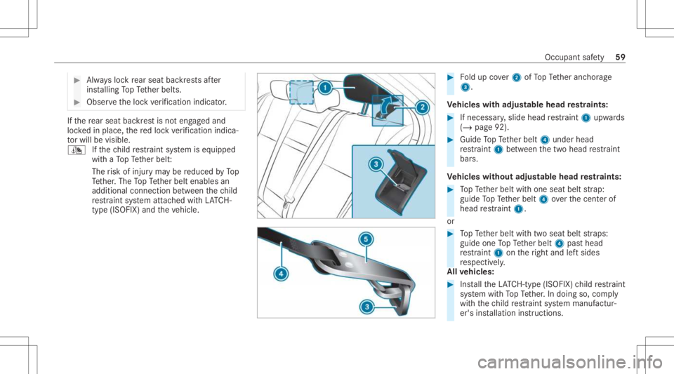 MERCEDES-BENZ A CLASS 2022 Repair Manual #
Alw aysloc kre ar seat backres ts afte r
ins talling TopTe ther belts. #
Obser vetheloc kve rificati onindi cator. If
th ere ar seat backres tis no teng aged and
loc kedin place, there dloc kve rifi