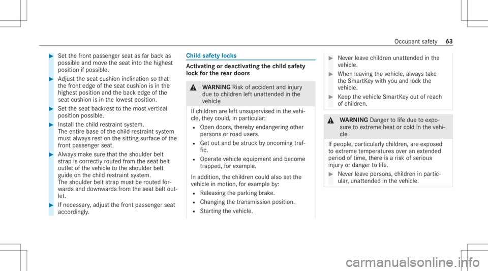 MERCEDES-BENZ A CLASS 2022  Owners Manual #
Setth efront passeng erseat asfarbac kas
possi bleand movetheseat intoth ehighes t
position ifpossible. #
Adjus tth eseat cushion inclination sothat
th efront edgeof theseat cushion isin the
highes 