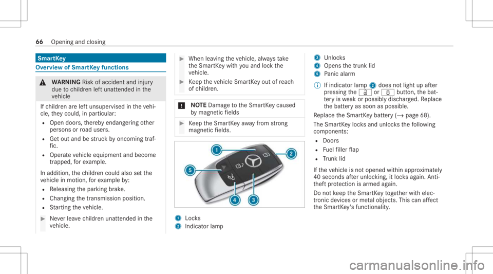 MERCEDES-BENZ A CLASS 2022  Owners Manual Smar
tKey Ov
ervie wof Smar tKey functio ns &
WARNIN GRisk ofacci dent andinjury
due tochildr enleftunat tende din the
ve hicle
If ch ildr enarelef tunsuper visedintheve hi‐
cle, they cou ld,in pa r