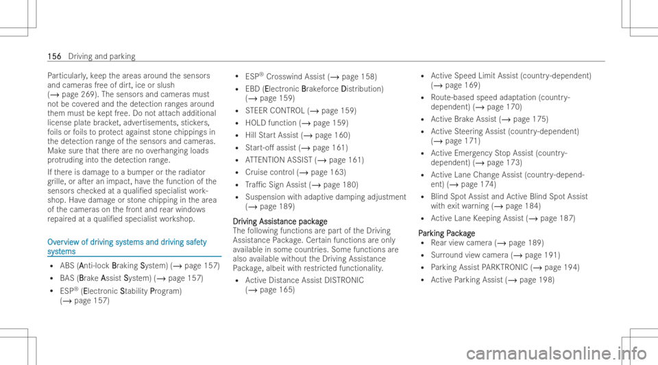 MERCEDES-BENZ A CLASS 2023  Owners Manual Pa
rticular ly,ke ep thear eas around thesensor s
and camer asfree ofdir t,ice orslush
(/ page269). Thesensor sand camer asmust
no tbe coveredand thede tection rang es around
th em must bekept free. D