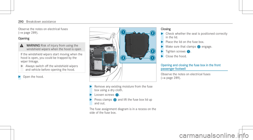 MERCEDES-BENZ A CLASS 2023  Owners Manual Obser
vetheno teson elect rical fuse s
(/ page289).
Openi ng Openi
ng &
W W
AR NIN G AR
NIN GRisk ofinjuryfrom using the
wind shield wiperswhen thehood isopen
If th ewindshield wipersst ar tmo ving wh