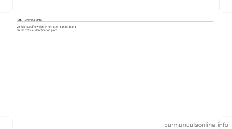 MERCEDES-BENZ A CLASS 2023  Owners Manual Ve
hicle-spe ci/cweight information canbefound
on theve hicle identi/cation plate. 336336
Te
ch nica ldat a 