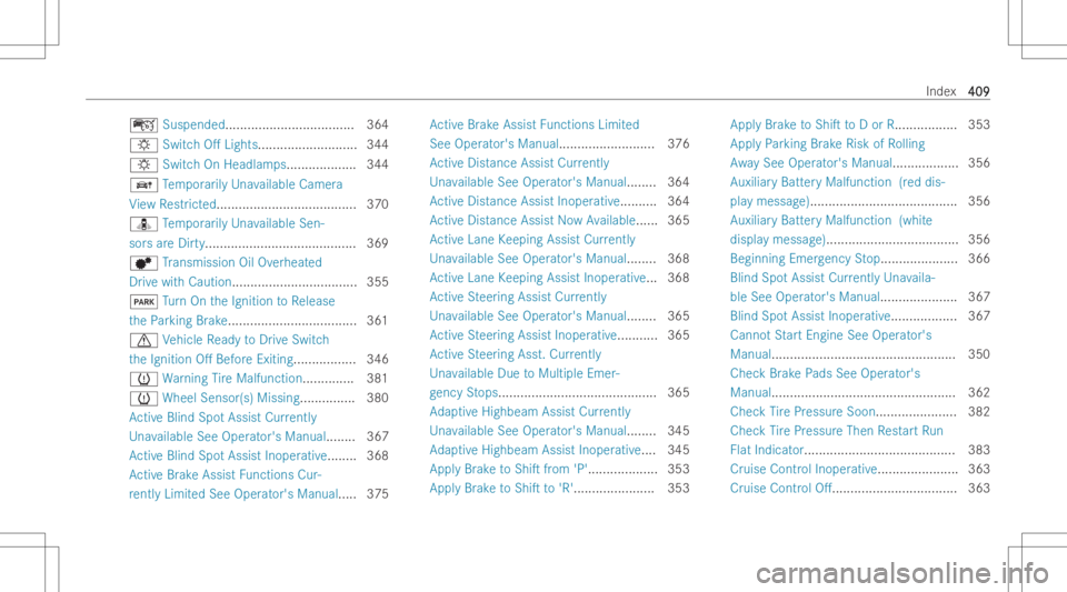 MERCEDES-BENZ A CLASS 2023  Owners Manual ç
Suspende d...... .............................3 64
: SwitchO. Lights....... .................... 344
: SwitchOn Headlam ps....... ............ 344
á Temp orarily Un availabl eCamer a
Vi ew Restr 