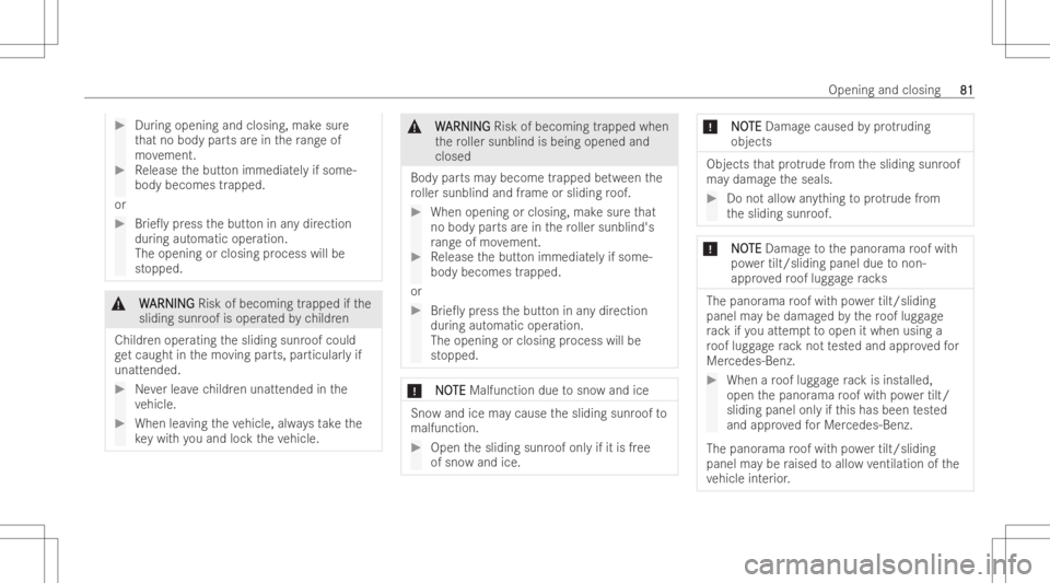 MERCEDES-BENZ A CLASS 2023  Owners Manual #
Duringopening andclosing, makesur e
th at no body partsarein thera ng eof
mo vement. #
Release thebutt onimmediat elyif some-
body becomes trapped.
or #
Brie0y press thebutt oninanydir ection
dur i