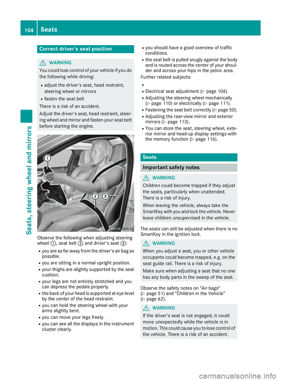 MERCEDES-BENZ C CLASS 2016  Owners Manual Correct driver's seat position
G WARNING
You could lose control of your vehicle if you do
the following while driving: R
adjust the driver's seat, head restraint,
steering wheel or mirrors R
f