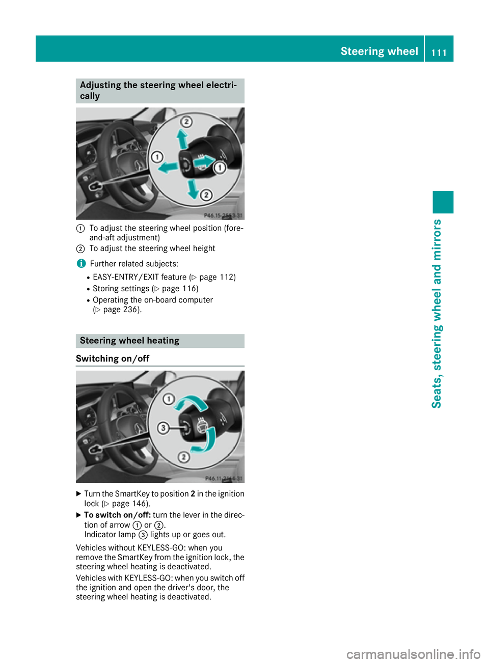 MERCEDES-BENZ C CLASS 2016  Owners Manual Adjusting the steering wheel elect ri -
cally
�C
To adjust th e steering whee l position (fore-
and-af t adjustment)�D
To adjust th e steering whee l height
i Further relate d subjects :R
EASY-ENTRY/E