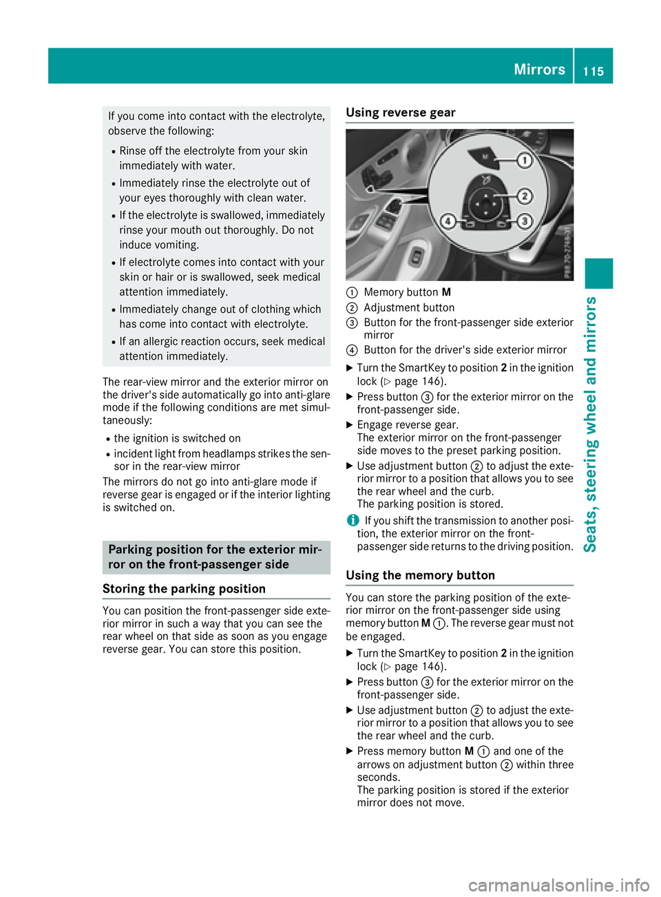 MERCEDES-BENZ C CLASS 2016  Owners Manual If you come into contact with the electrolyte,
observe the following: R
Rinse off the electrolyte from your skin
immediately with water. R
Immediately rinse the electrolyte out of
your eyes thoroughly