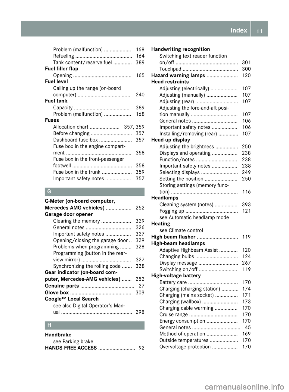MERCEDES-BENZ C CLASS 2016 User Guide Problem (malfunction) .................. .1 68
Refueling ........................................ 164
Tank content/reserve fuel ............. 389
Fuel filler flap
Opening ............................. MERCEDES-BENZ C CLASS 2016 User Guide Problem (malfunction) .................. .1 68
Refueling ........................................ 164
Tank content/reserve fuel ............. 389
Fuel filler flap
Opening .............................