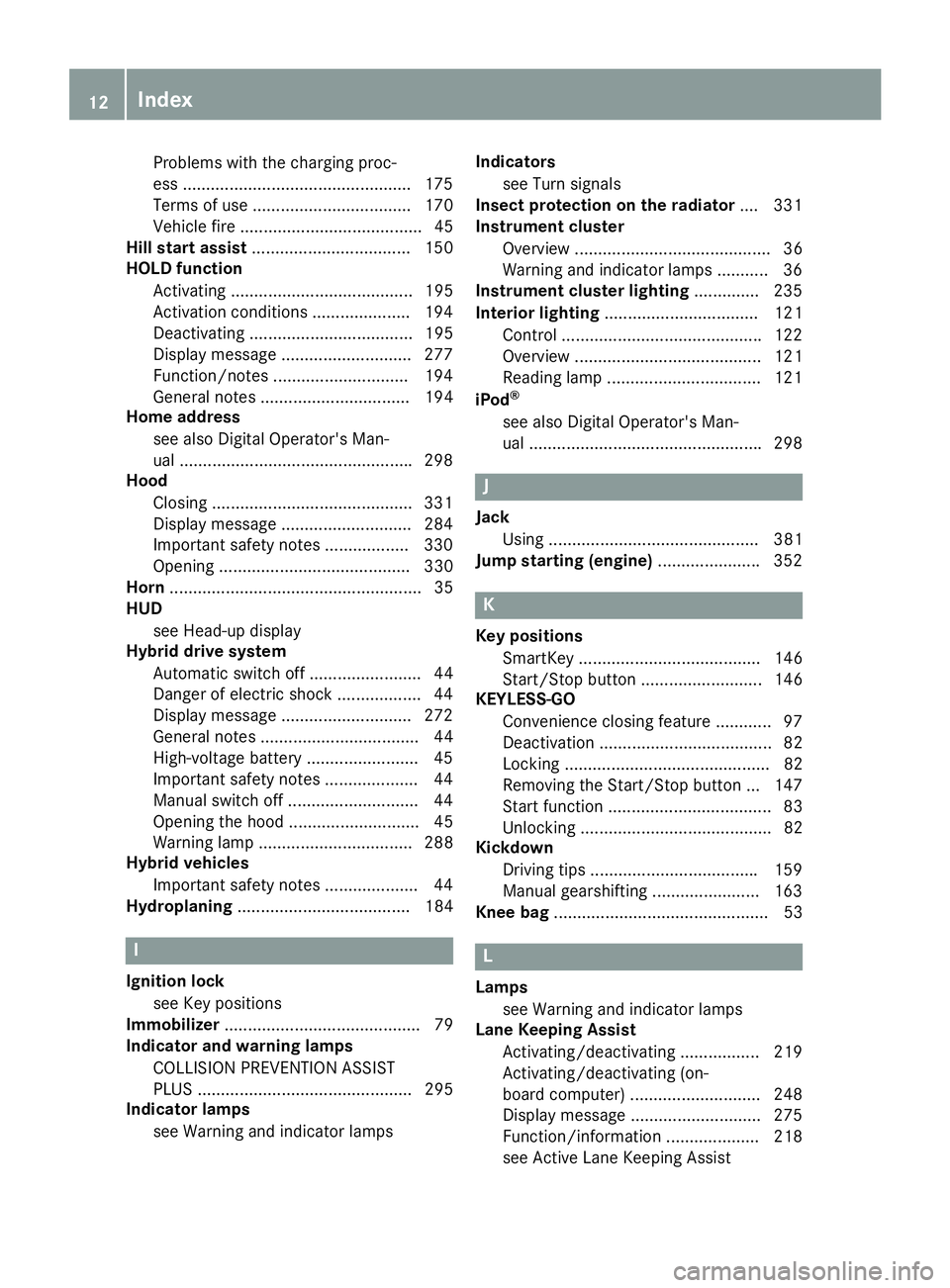 MERCEDES-BENZ C CLASS 2016 User Guide Problems with the charging proc-
ess ................................................ .1 75
Terms of use .................................. 170
Vehicle fire ....................................... 45
MERCEDES-BENZ C CLASS 2016 User Guide Problems with the charging proc-
ess ................................................ .1 75
Terms of use .................................. 170
Vehicle fire ....................................... 45