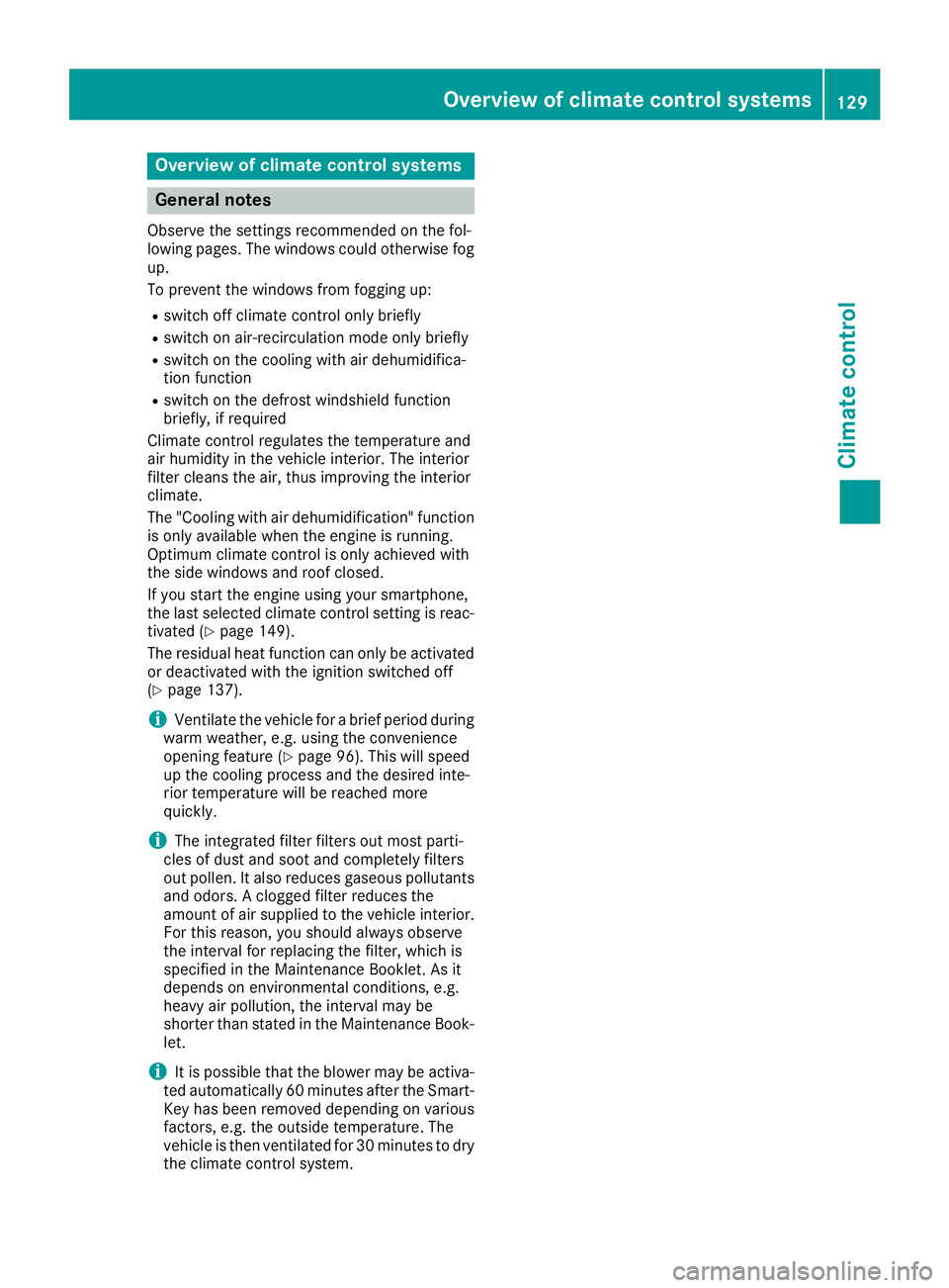 MERCEDES-BENZ C CLASS 2016  Owners Manual Overview of climate control systems
General notes Observe the settings recommended on the fol-
lowing pages. The windows could otherwise fog
up.
To prevent the windows from fogging up: R
switch off cl