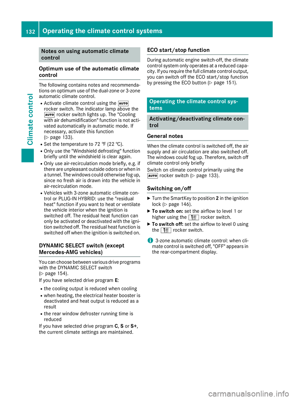 MERCEDES-BENZ C CLASS 2016  Owners Manual Notes on using automatic climate
control
Optimum use of the automatic climate
control The following contains notes and recommenda-
tions on optimum use of the dual-zone or 3-zone
automatic climate con