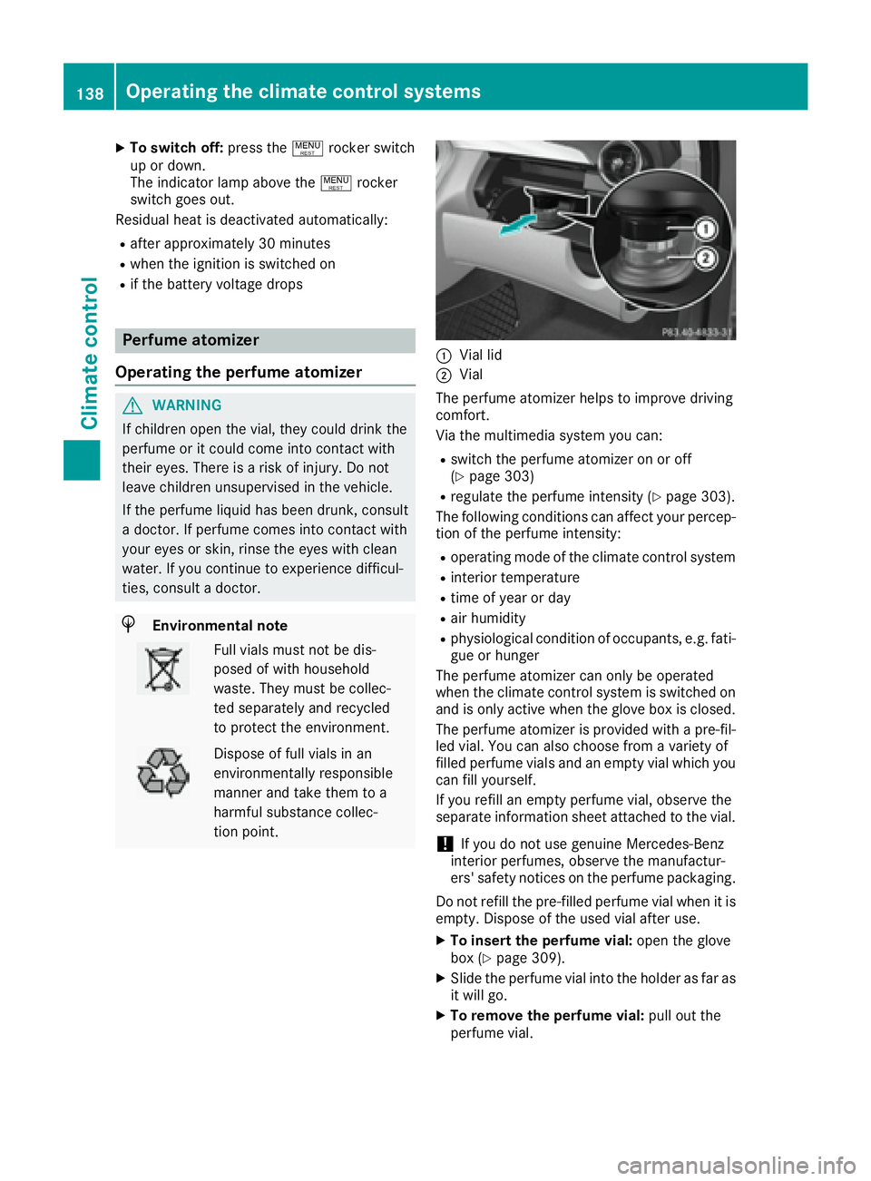 MERCEDES-BENZ C CLASS 2016  Owners Manual X
To switch off: press the ! rocker switch
up or down.
The indicator lamp above the ! rocker
switch goes out.
Residual heat is deactivated automatically: R
after approximately 30 minutes R
when the ig
