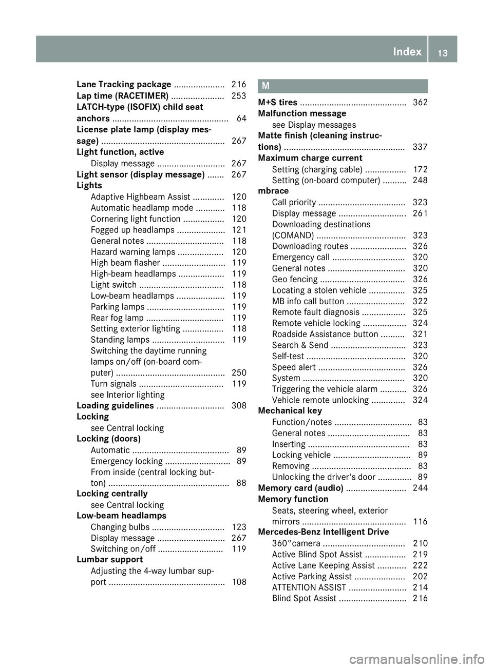MERCEDES-BENZ C CLASS 2016 User Guide Lane Tracking package .................... .2 16
Lap time (RACETIMER) ..................... .2 53
LATCH-type (ISOFIX) child seat
anchors ................................................ 64
License pla MERCEDES-BENZ C CLASS 2016 User Guide Lane Tracking package .................... .2 16
Lap time (RACETIMER) ..................... .2 53
LATCH-type (ISOFIX) child seat
anchors ................................................ 64
License pla