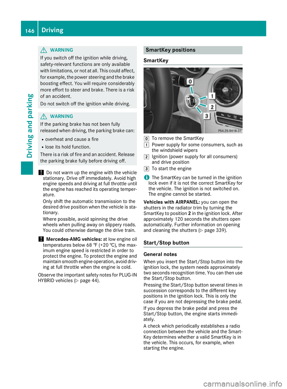 MERCEDES-BENZ C CLASS 2016  Owners Manual G WARNING
If you switch off the ignition while driving,
safety-relevant functions are only available
with limitations, or not at all. This could affect,
for example, the power steering and the brake
b