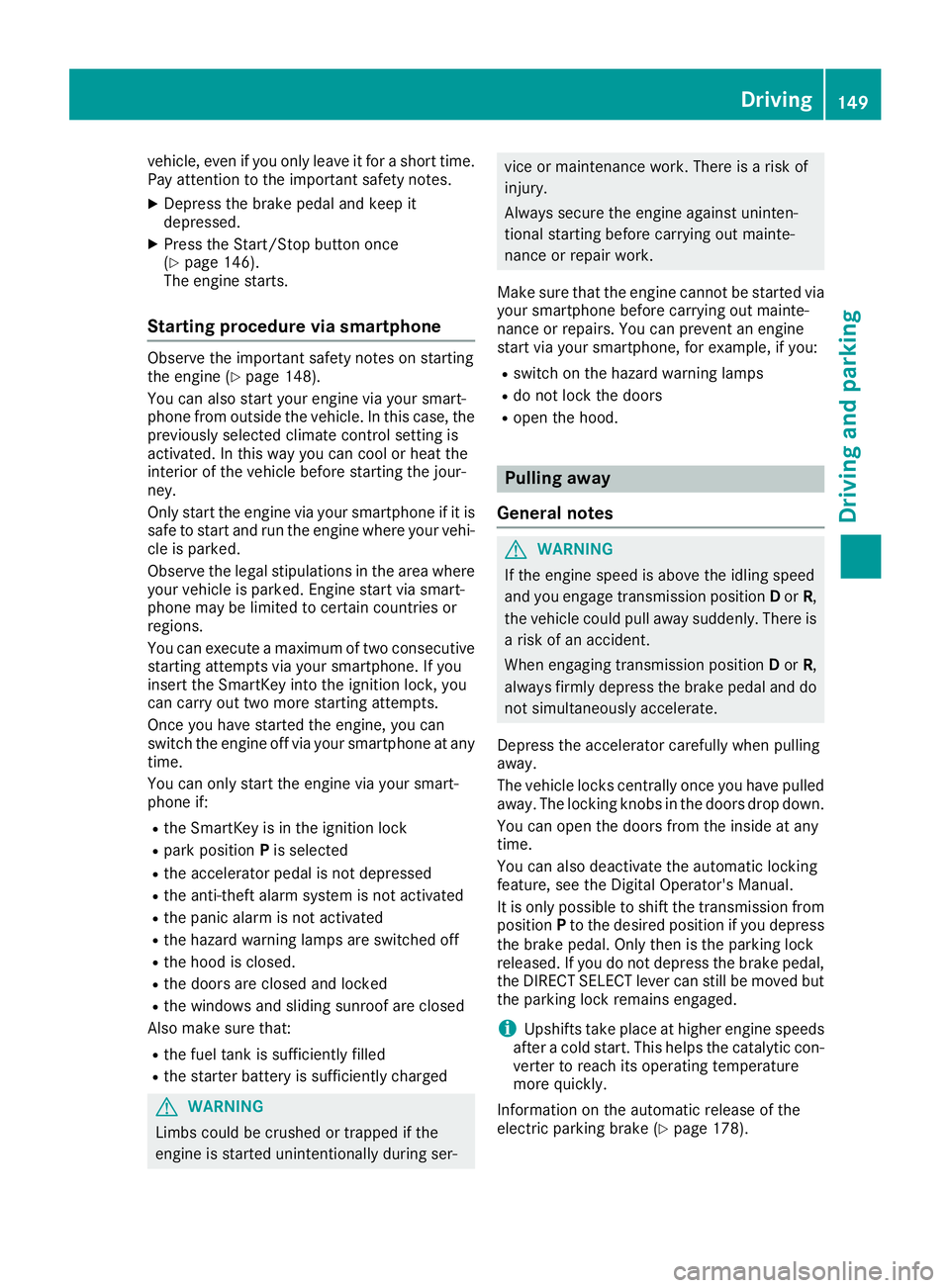 MERCEDES-BENZ C CLASS 2016 Owners Manual vehicle, even if you only leave it for a short time.
Pay attention to the important safety notes. X
Depress the brake pedal and keep it
depressed. X
Press the Start/Stop button once
( Y
page 146).
The MERCEDES-BENZ C CLASS 2016 Owners Manual vehicle, even if you only leave it for a short time.
Pay attention to the important safety notes. X
Depress the brake pedal and keep it
depressed. X
Press the Start/Stop button once
( Y
page 146).
The