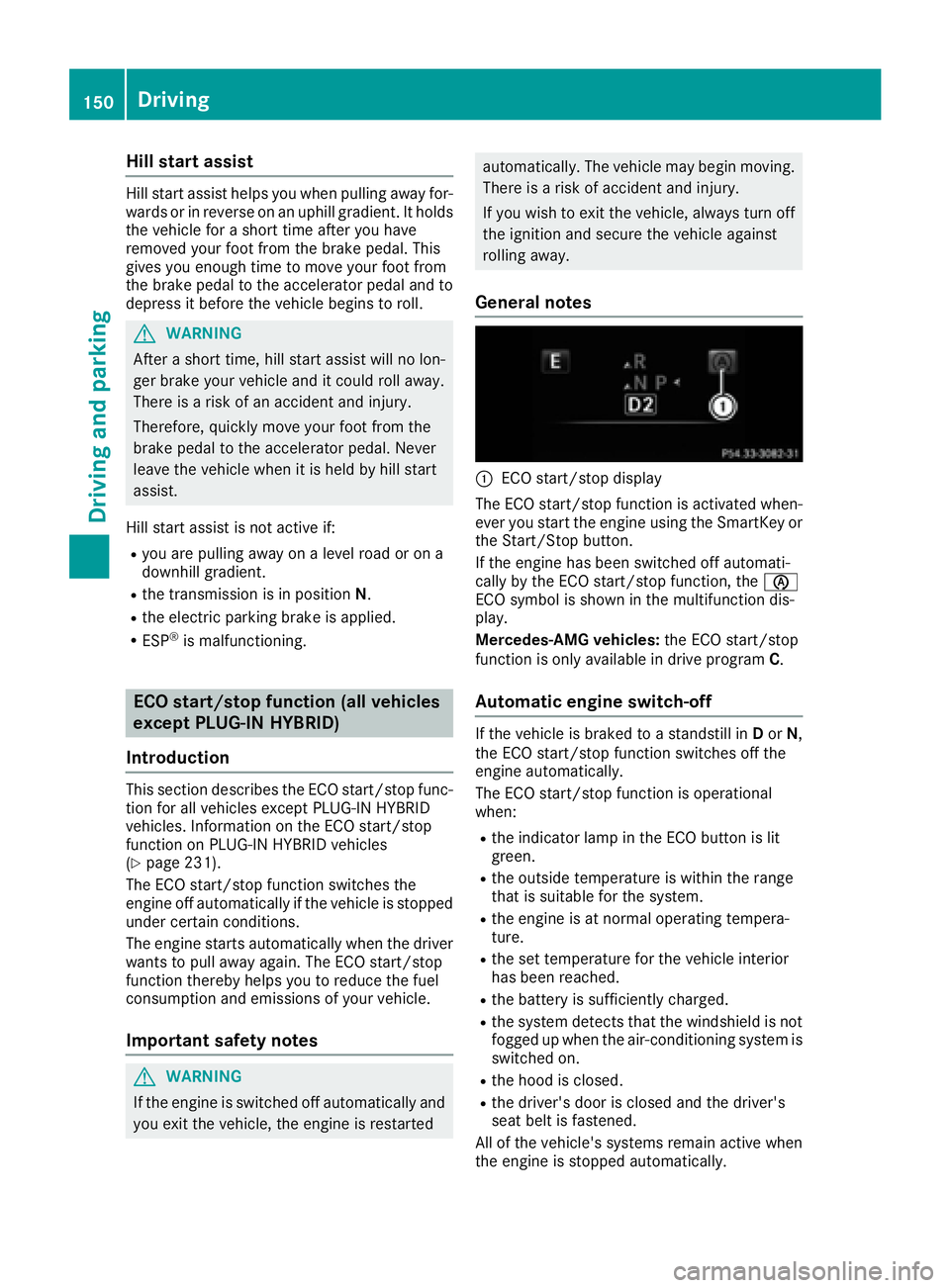 MERCEDES-BENZ C CLASS 2016 Owners Manual Hill start assist Hill start assist helps you when pulling away for-
wards or in reverse on an uphill gradient. It holds
the vehicle for a short time after you have
removed your foot from the brake pe MERCEDES-BENZ C CLASS 2016 Owners Manual Hill start assist Hill start assist helps you when pulling away for-
wards or in reverse on an uphill gradient. It holds
the vehicle for a short time after you have
removed your foot from the brake pe