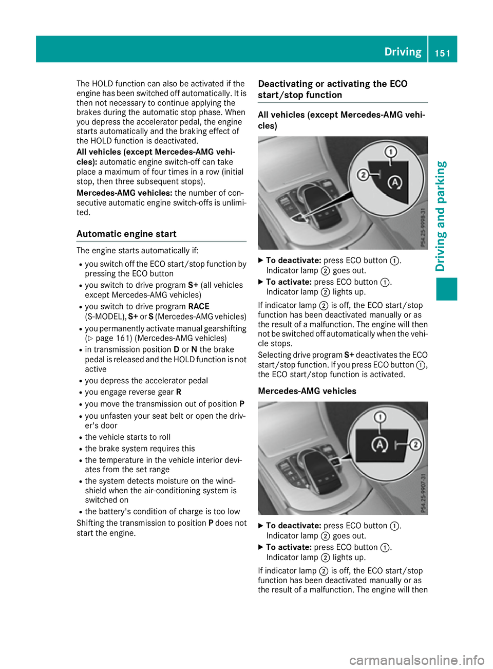 MERCEDES-BENZ C CLASS 2016 Owners Manual The HOLD function can also be activated if the
engine has been switched off automatically. It is
then not necessary to continue applying the
brakes during the automatic stop phase. When
you depress th MERCEDES-BENZ C CLASS 2016 Owners Manual The HOLD function can also be activated if the
engine has been switched off automatically. It is
then not necessary to continue applying the
brakes during the automatic stop phase. When
you depress th