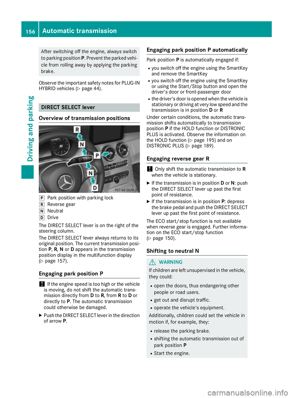 MERCEDES-BENZ C CLASS 2016  Owners Manual After switching off the engine, always switch
to parking position P . Prevent the parked vehi-
cle from rolling away by applying the parking
brake.
Observe the important safety notes for PLUG-IN
HYBRI