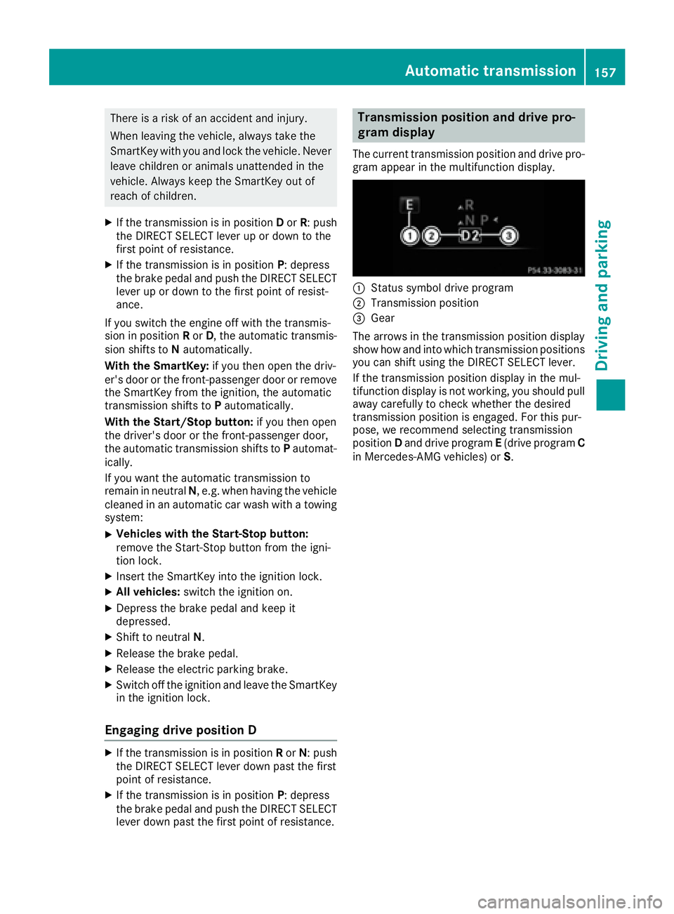 MERCEDES-BENZ C CLASS 2016  Owners Manual There is a risk of an accident and injury.
When leaving the vehicle, always take the
SmartKey with you and lock the vehicle. Never
leave children or animals unattended in the
vehicle. Always keep the 