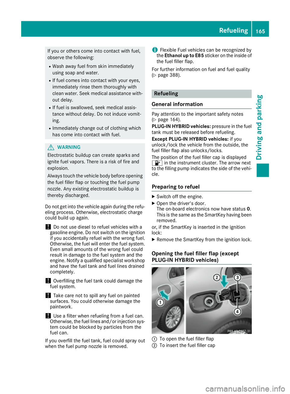 MERCEDES-BENZ C CLASS 2016  Owners Manual If you or others come into contact with fuel,
observe the following: R
Wash away fuel from skin immediately
using soap and water. R
If fuel comes into contact with your eyes,
immediately rinse them th