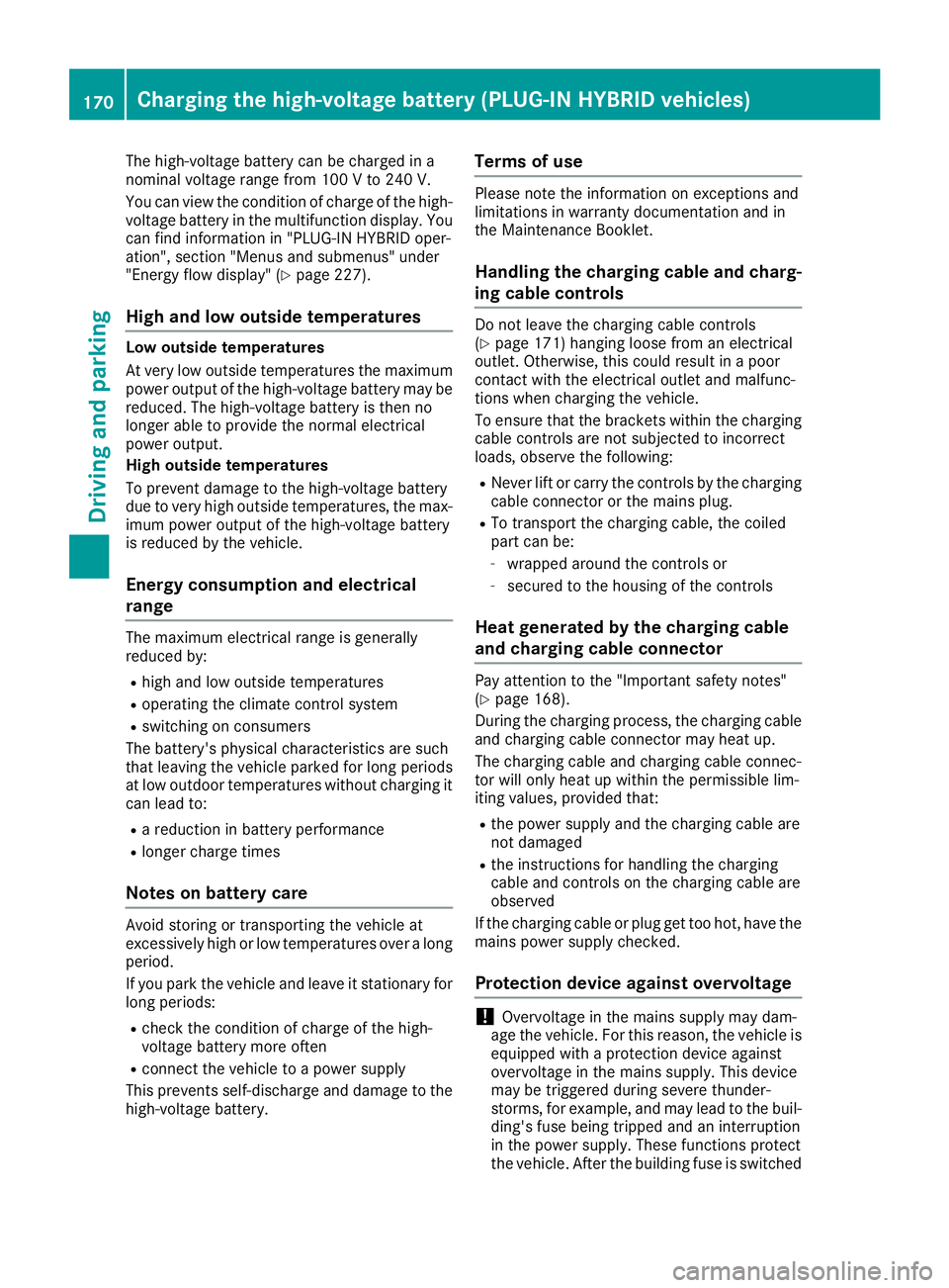 MERCEDES-BENZ C CLASS 2016 Owners Manual The high-voltage battery can be charged in a
nominal voltage range from 100 V to 240 V.
You can view the condition of charge of the high-
voltage battery in the multifunction display. You
can find inf MERCEDES-BENZ C CLASS 2016 Owners Manual The high-voltage battery can be charged in a
nominal voltage range from 100 V to 240 V.
You can view the condition of charge of the high-
voltage battery in the multifunction display. You
can find inf