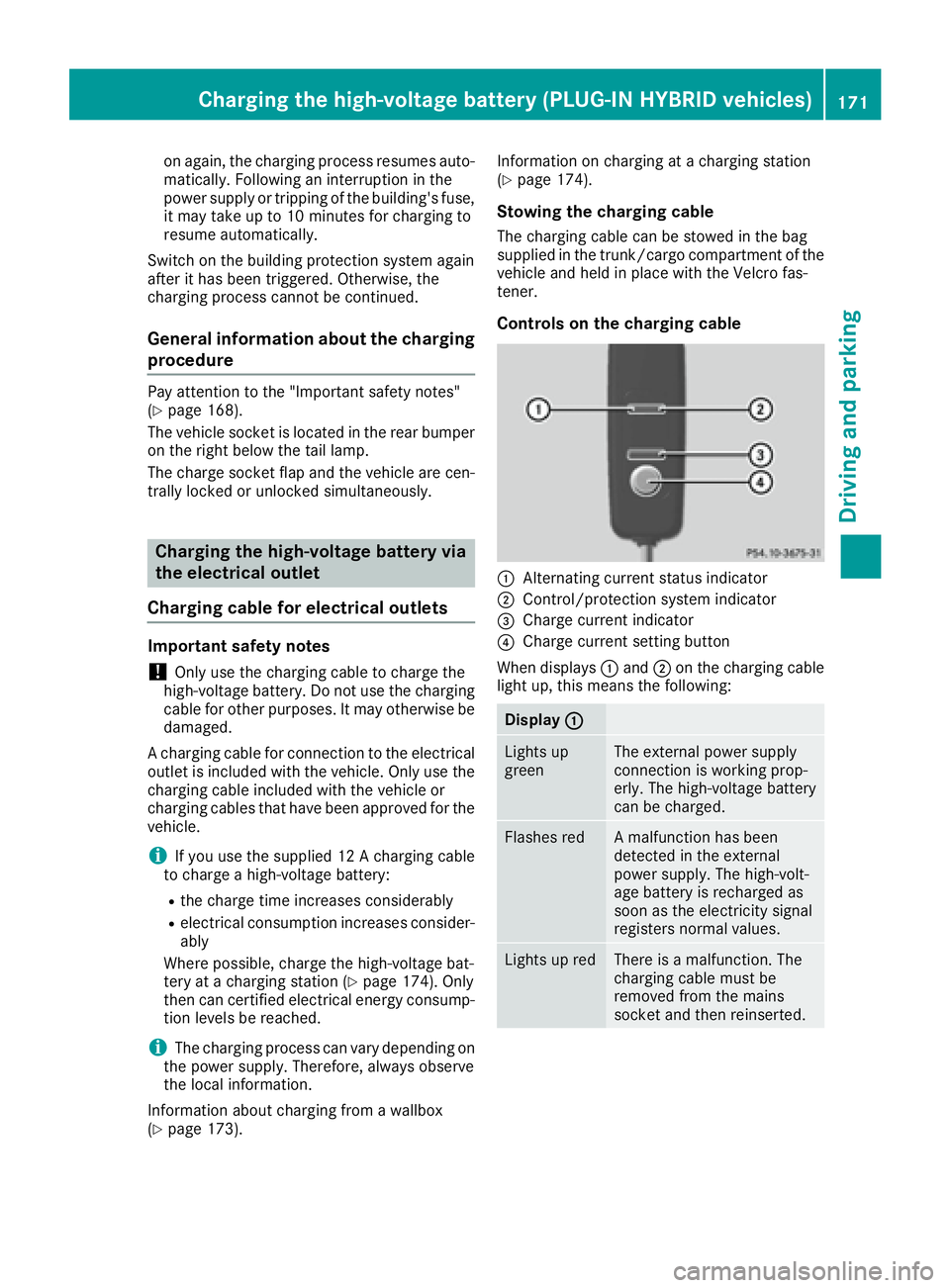 MERCEDES-BENZ C CLASS 2016 Owners Manual on again, the charging process resumes auto-
matically. Following an interruption in the
power supply or tripping of the building's fuse,
it may take up to 10 minutes for charging to
resume automa MERCEDES-BENZ C CLASS 2016 Owners Manual on again, the charging process resumes auto-
matically. Following an interruption in the
power supply or tripping of the building's fuse,
it may take up to 10 minutes for charging to
resume automa