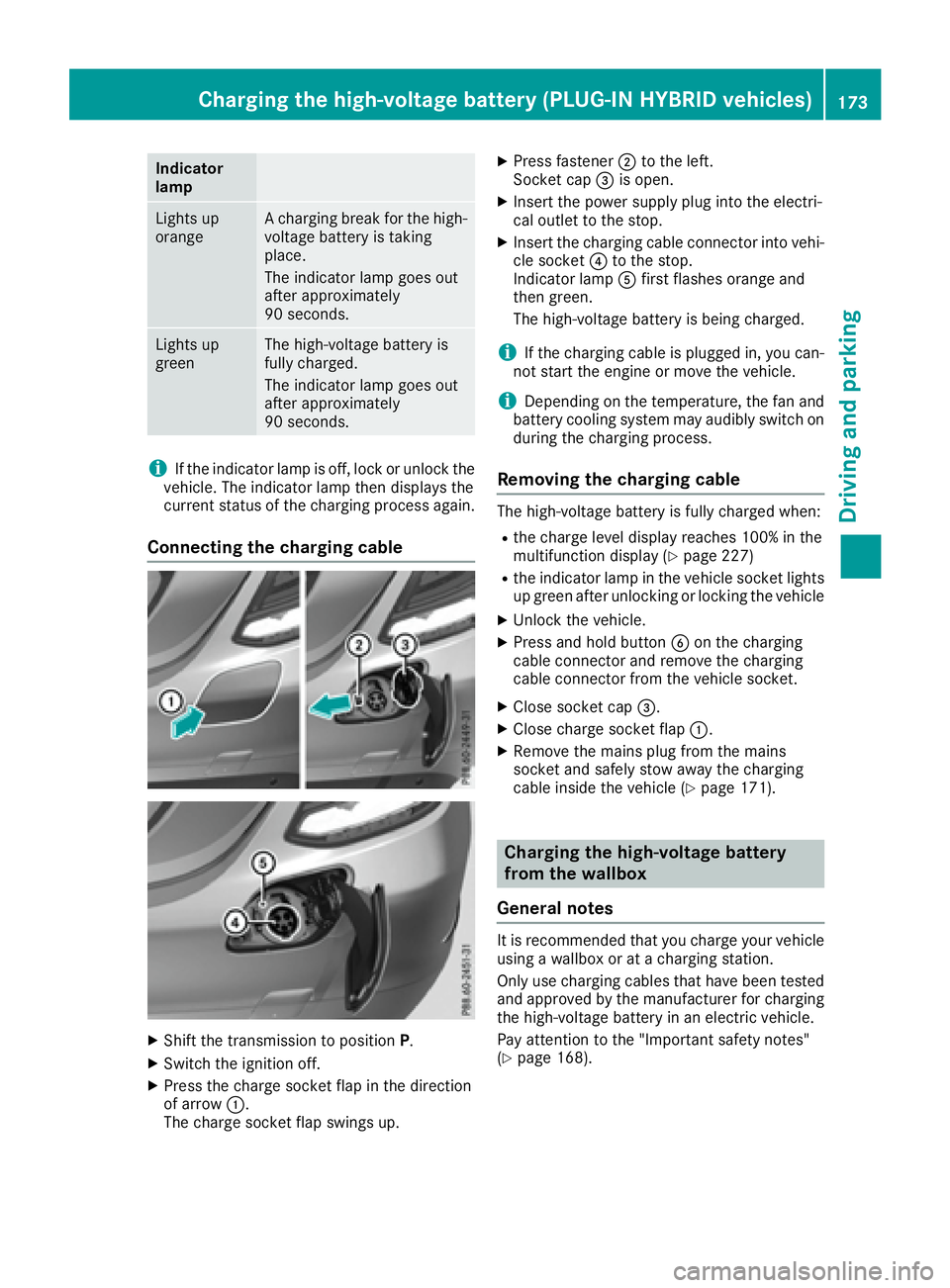 MERCEDES-BENZ C CLASS 2016  Owners Manual Indicator
lamp
Lights up
orange A charging break for the high-
voltage battery is taking
place.
The indicator lamp goes out
after approximately
90 seconds.
Lights up
green The high-voltage battery is
