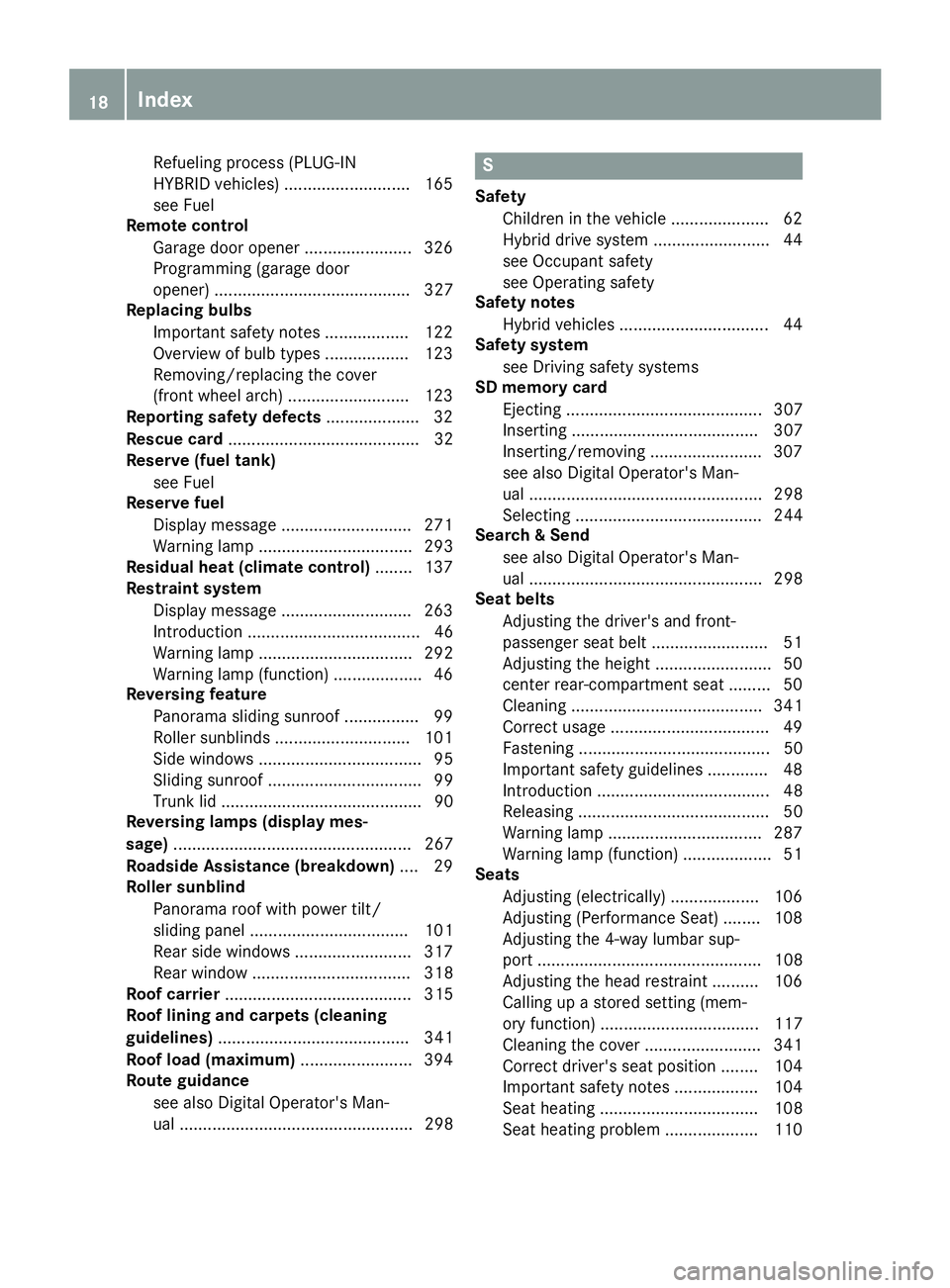 MERCEDES-BENZ C CLASS 2016 User Guide Refuelin g process (PLUG-IN
HYBRID vehicles) .......................... .1 65
see Fuel
Remote control
Garage door opener ....................... 326
Programming (garage door
opener) .................. MERCEDES-BENZ C CLASS 2016 User Guide Refuelin g process (PLUG-IN
HYBRID vehicles) .......................... .1 65
see Fuel
Remote control
Garage door opener ....................... 326
Programming (garage door
opener) ..................