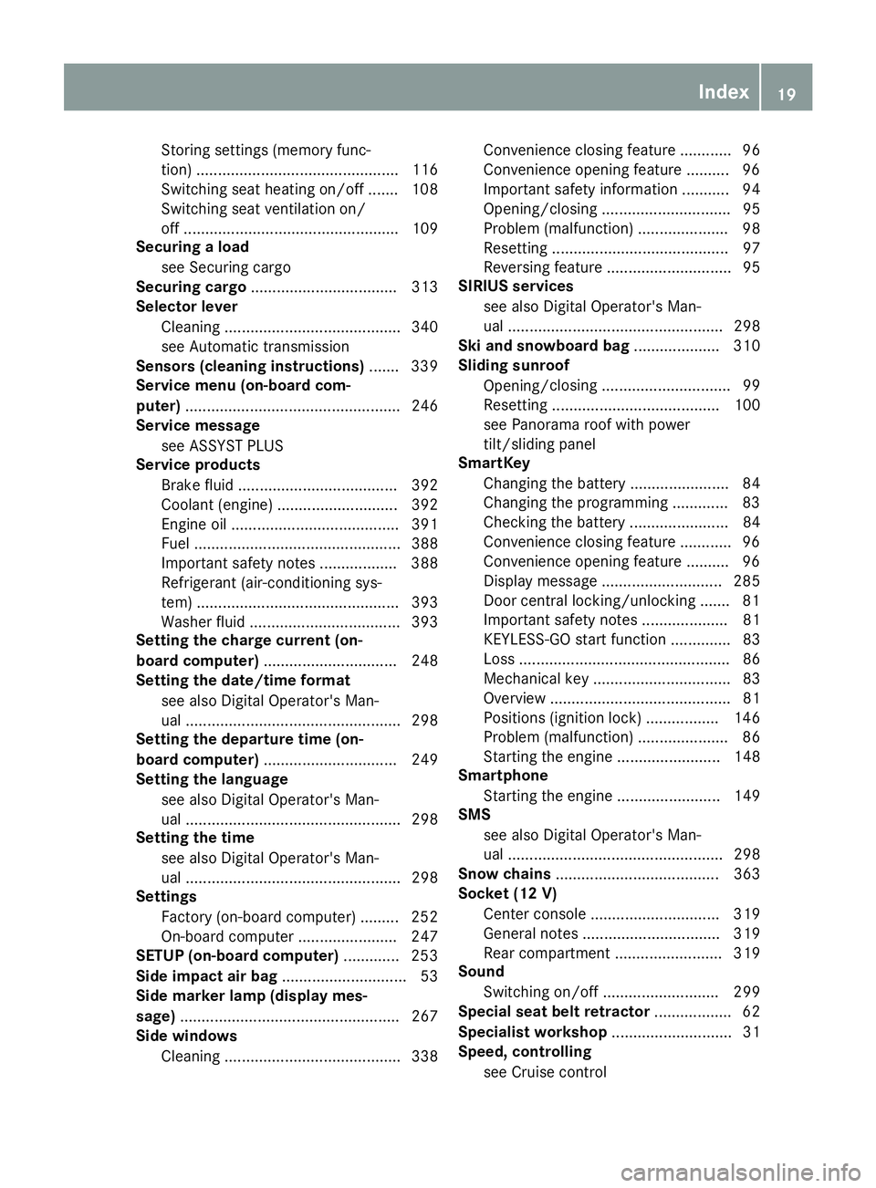 MERCEDES-BENZ C CLASS 2016 Owners Manual Storing settings (memory func-
tion) ............................................... 116
Switching seat heating on/off ....... 108
Switching seat ventilation on/
off .................................. MERCEDES-BENZ C CLASS 2016 Owners Manual Storing settings (memory func-
tion) ............................................... 116
Switching seat heating on/off ....... 108
Switching seat ventilation on/
off ..................................