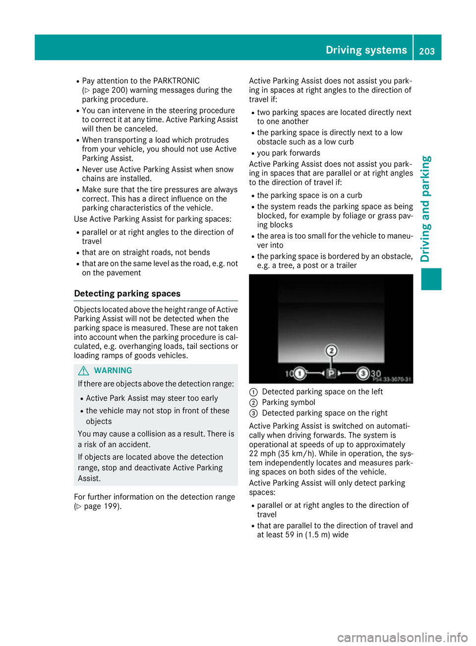 MERCEDES-BENZ C CLASS 2016  Owners Manual R
Pay attention to the PARKTRONIC
( Y
page 200) warning messages during the
parking procedure. R
You can intervene in the steering procedure
to correct it at any time. Active Parking Assist
will then 