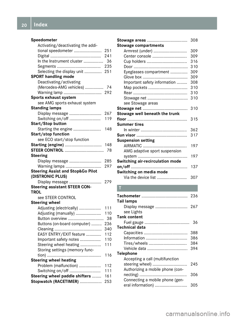 MERCEDES-BENZ C CLASS 2016  Owners Manual Speedometer
Activating/deactivating the addi-
tional speedometer ........................ 251
Digital ............................................ 241
In the Instrument cluster ................. 36
Se