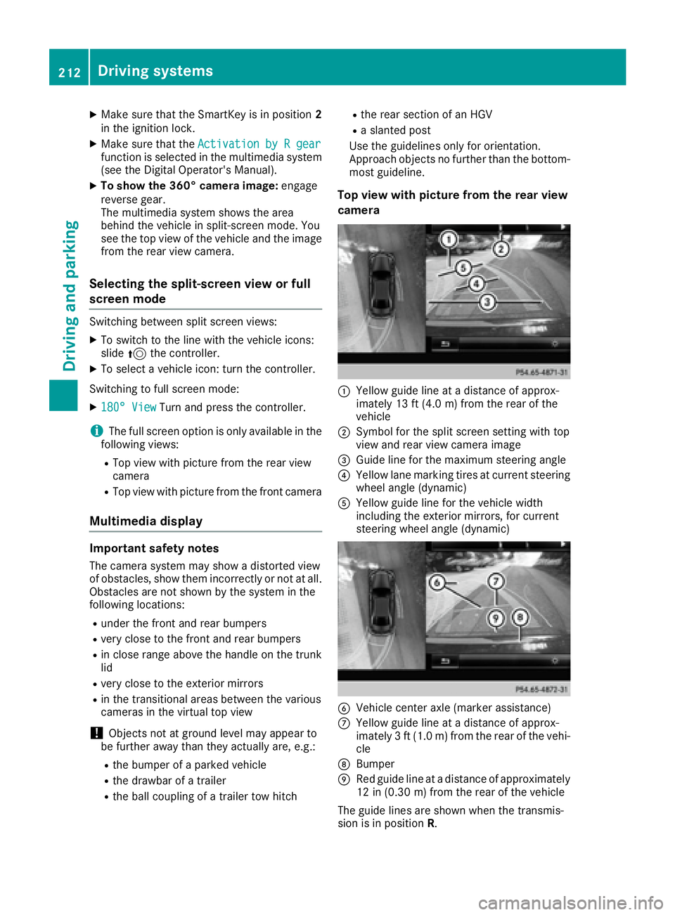 MERCEDES-BENZ C CLASS 2016  Owners Manual X
Make sure that the SmartKey is in position 2
in the ignition lock. X
Make sure that the Activation by R gear
function is selected in the multimedia system
(see the Digital Operator's Manual). X
