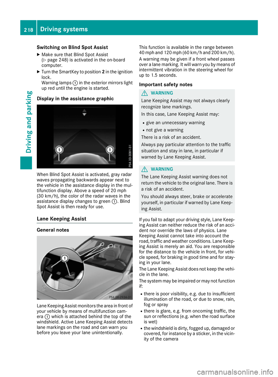 MERCEDES-BENZ C CLASS 2016  Owners Manual Switching on Blind Spot Assist X
Make sure that Blind Spot Assist
( Y
page 248) is activated in the on-board
computer. X
Turn the SmartKey to position 2 in the ignition
lock.
Warning lamps �C in the e