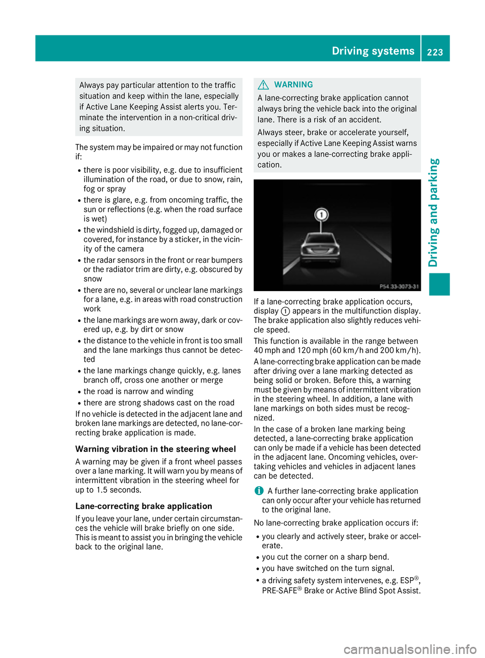 MERCEDES-BENZ C CLASS 2016  Owners Manual Always pay particular attention to the traffic
situation and keep within the lane, especially
if Active Lane Keeping Assist alerts you. Ter-
minate the intervention in a non-critical driv-
ing situati
