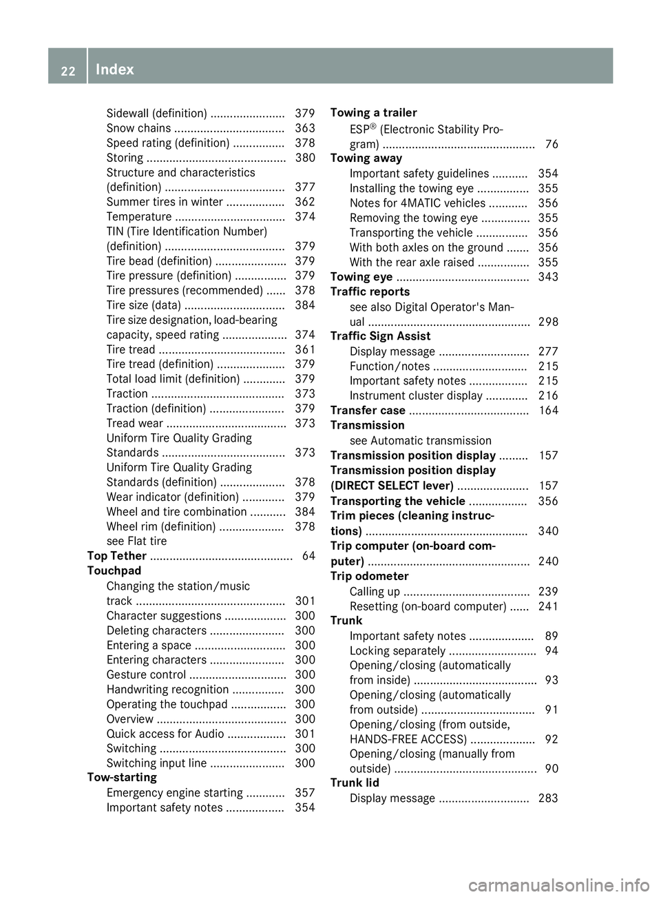 MERCEDES-BENZ C CLASS 2016 Owners Manual Sidewall (definition) ....................... 379
Snow chains .................................. 363
Speed rating (definition) ................ 378
Storing ........................................... MERCEDES-BENZ C CLASS 2016 Owners Manual Sidewall (definition) ....................... 379
Snow chains .................................. 363
Speed rating (definition) ................ 378
Storing ...........................................