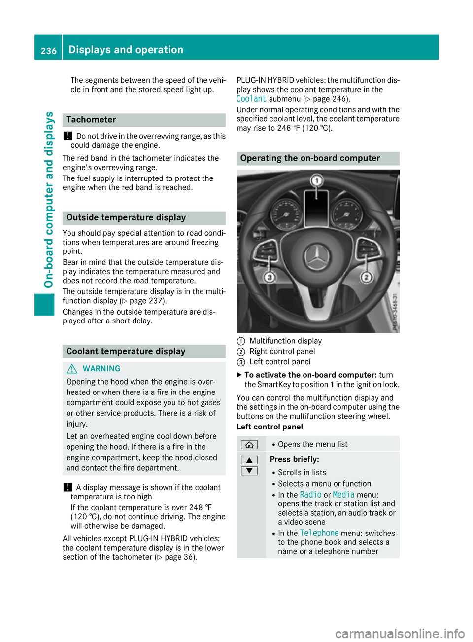 MERCEDES-BENZ C CLASS 2016  Owners Manual The segments between the speed of the vehi-
cle in front and the stored speed light up.
Tachometer
! Do not drive in the overrevving range, as this
could damage the engine.
The red band in the tachome