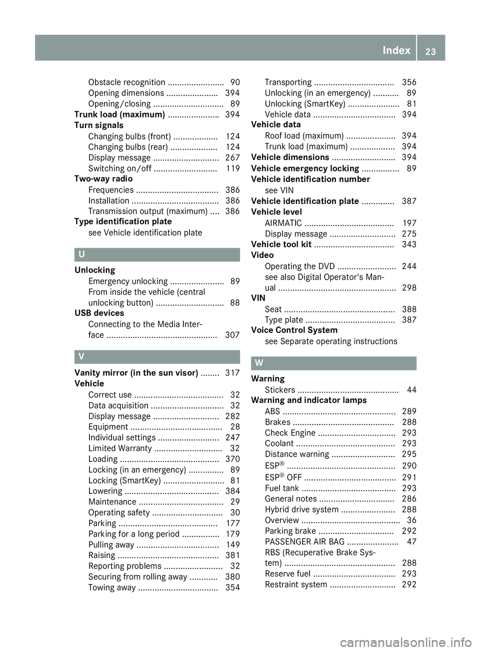 MERCEDES-BENZ C CLASS 2016 Owners Manual Obstacle recognition ........................ 90
Opening dimensions ..................... .3 94
Opening/closing .............................. 89
Trunk load (maximum) ..................... .3 94
Turn MERCEDES-BENZ C CLASS 2016 Owners Manual Obstacle recognition ........................ 90
Opening dimensions ..................... .3 94
Opening/closing .............................. 89
Trunk load (maximum) ..................... .3 94
Turn