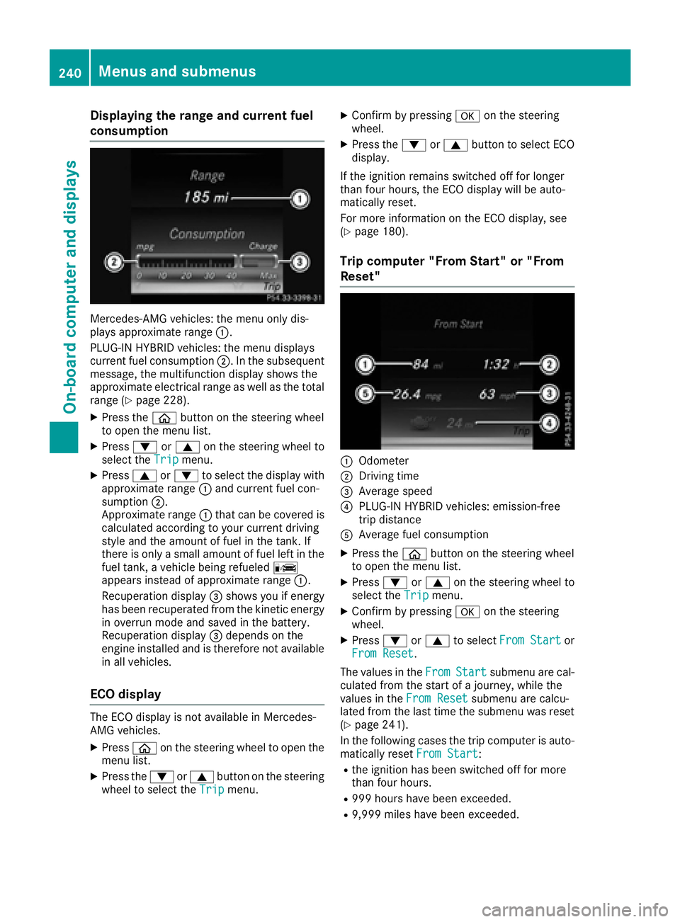 MERCEDES-BENZ C CLASS 2016  Owners Manual Displaying th e range an d current fuel
consumption
Mercedes-AMG vehicles : th e men u only dis -
plays approximat e range �C .
PLUG-I N HYBRID vehicles : th e men u displays
curren t fue l consumptio