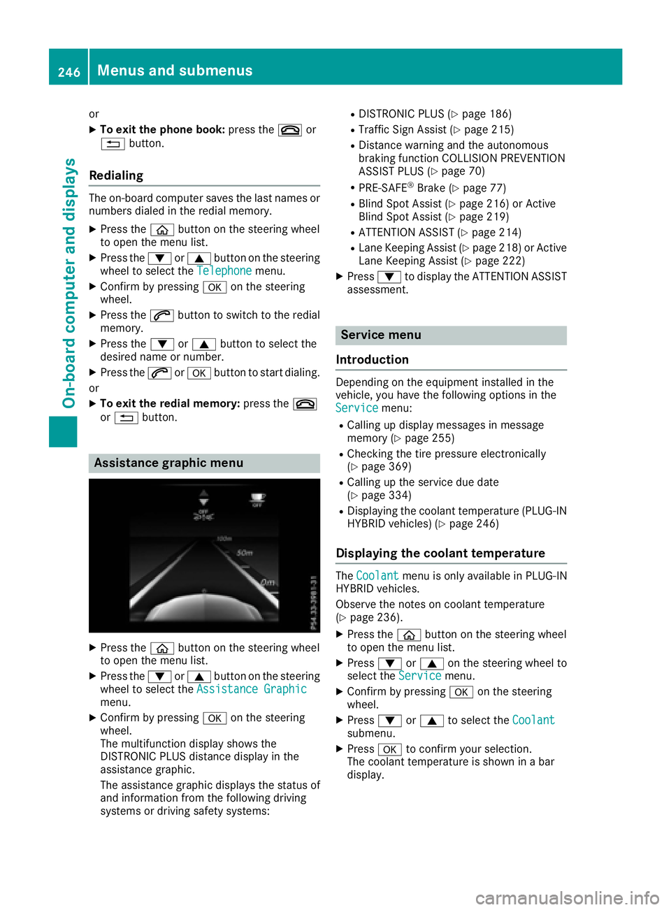 MERCEDES-BENZ C CLASS 2016  Owners Manual or X
To exit the phone book: press the �v or
�8 button.
Redialing The on-board computer saves the last names or
numbers dialed in the redial memory. X
Press the �
