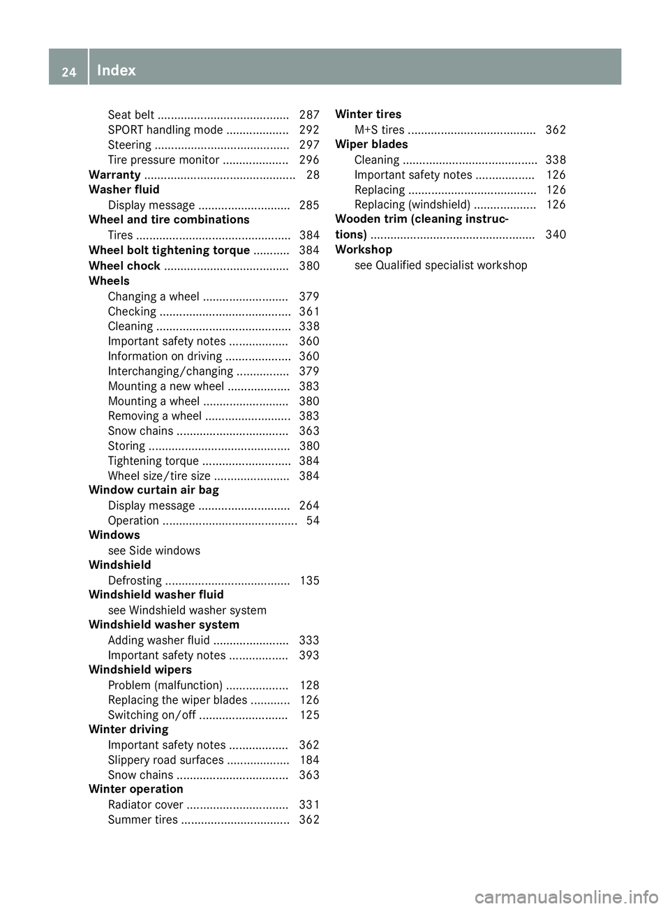 MERCEDES-BENZ C CLASS 2016 Owners Manual Seat belt ........................................ 287
SPORT handling mode ................... 292
Steering ......................................... 297
Tire pressure monitor .................... 296 MERCEDES-BENZ C CLASS 2016 Owners Manual Seat belt ........................................ 287
SPORT handling mode ................... 292
Steering ......................................... 297
Tire pressure monitor .................... 296