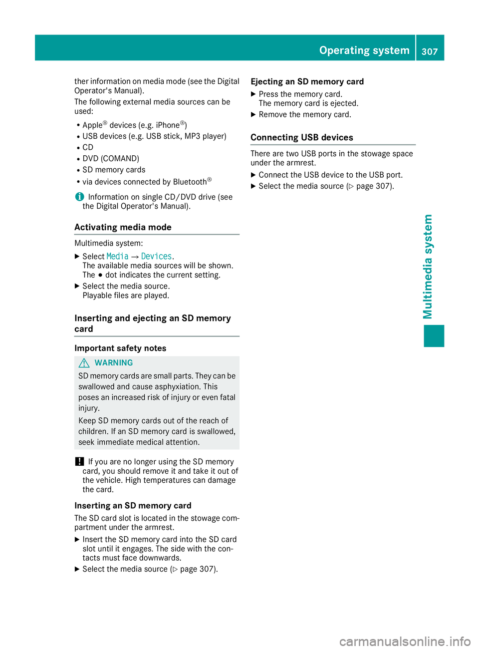 MERCEDES-BENZ C CLASS 2016  Owners Manual ther information on media mode (see the Digital
Operator's Manual).
The following external media sources can be
used: R
Apple ®
devices (e.g. iPhone ®
)R
USB devices (e.g. USB stick, MP3 player)