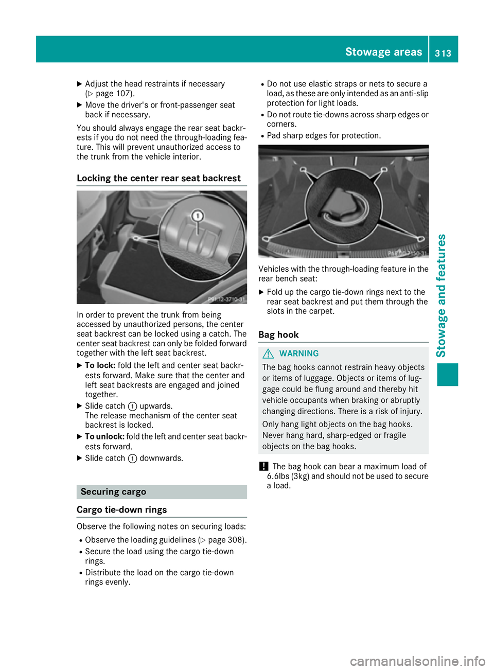 MERCEDES-BENZ C CLASS 2016  Owners Manual X
Adjust the head restraints if necessary
( Y
page 107). X
Move the driver's or front-passenger seat
back if necessary.
You should always engage the rear seat backr-
ests if you do not need the th